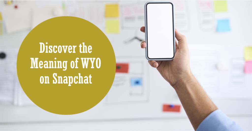 What does WYO mean on Snapchat?