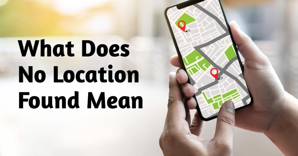 What Does No Location Found Mean